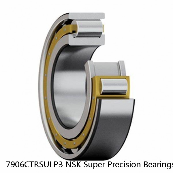 7906CTRSULP3 NSK Super Precision Bearings